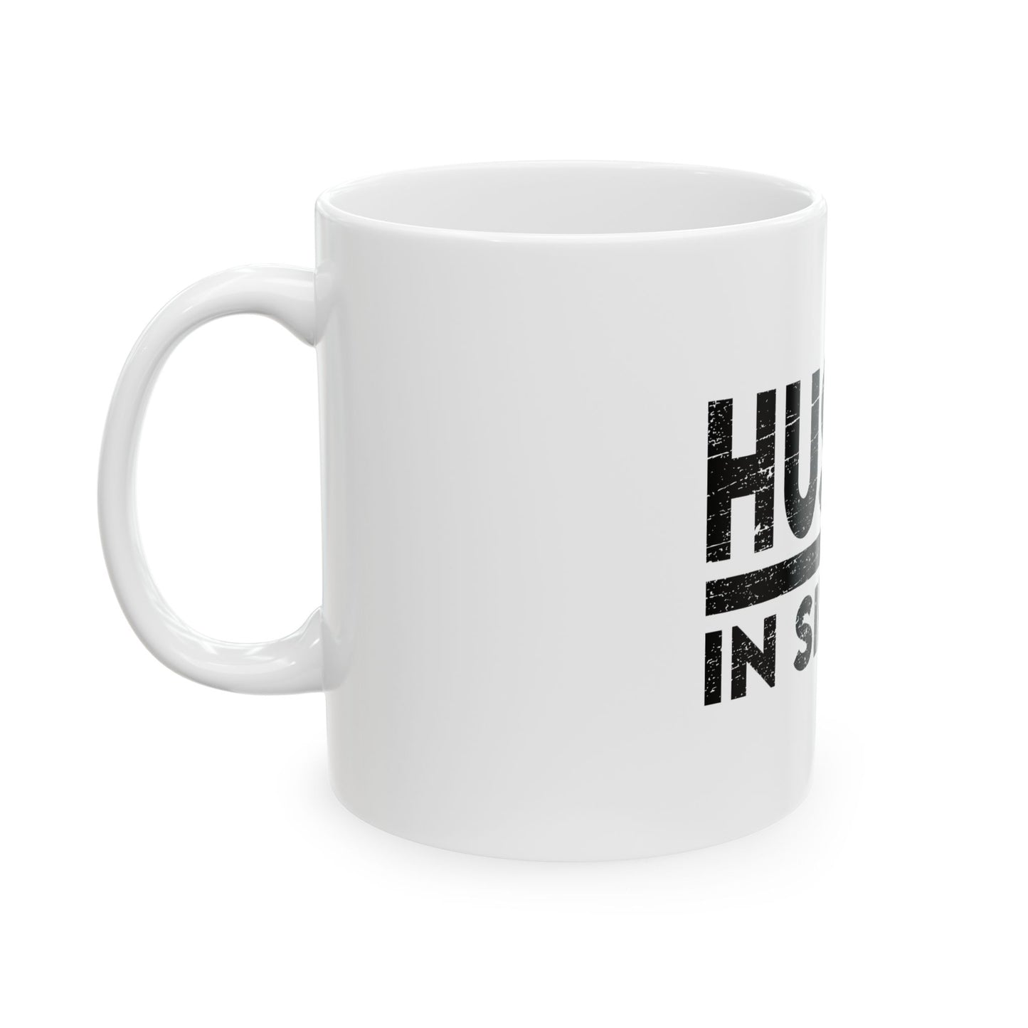 Hustle in Silence Ceramic Mug - White Variant - Motivational 11oz Coffee Mug